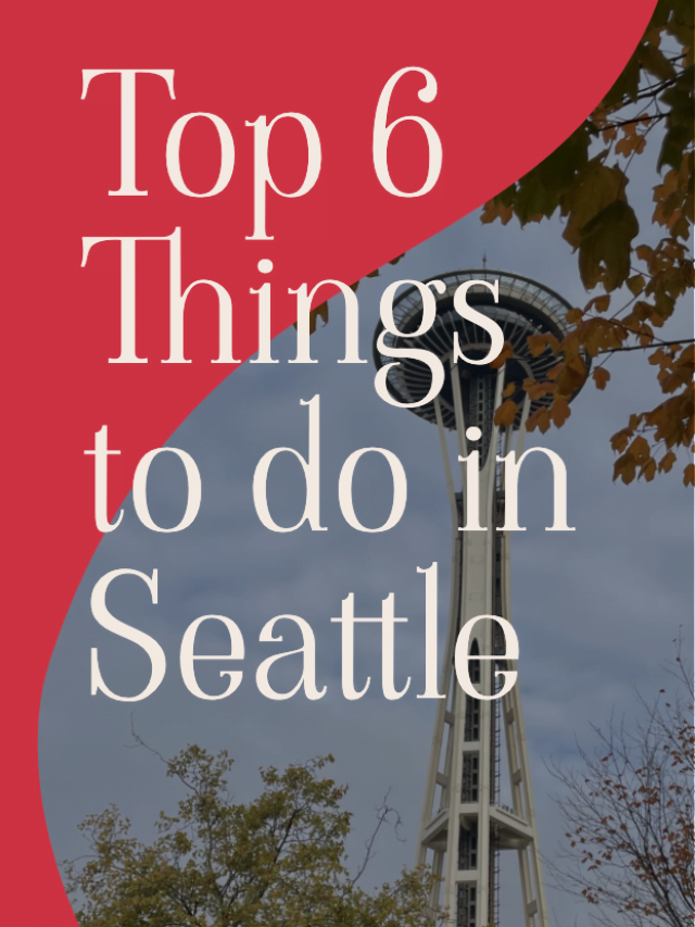 Top 6 Things to Do in Seattle