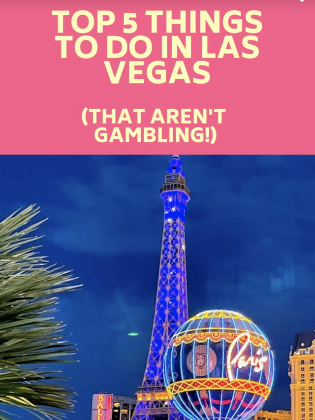 Top 5 Things to do in Las Vegas (That aren’t gambling!)