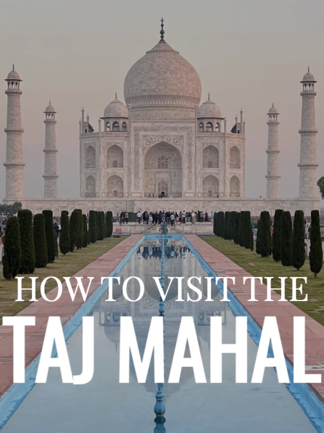 How to visit the Taj Mahal